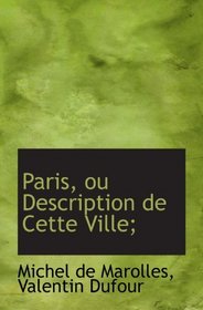 Paris, ou Description de Cette Ville; (French Edition)