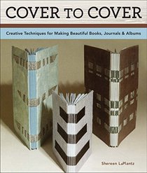 Cover To Cover 20th Anniversary Edition: Creative Techniques For Making Beautiful Books, Journals & Albums