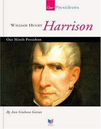 William Henry Harrison: Our Ninth President (Our Presidents)