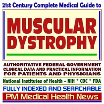 21st Century Complete Medical Guide to Muscular Dystrophy, Authoritative Government Documents, Clinical References, and Practical Information for Patients and Physicians (CD-ROM)