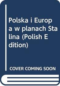 Polska i Europa w planach Stalina (Polish Edition)