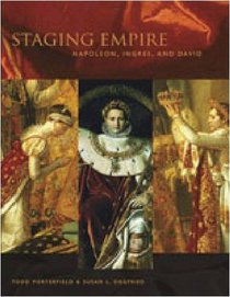 Staging Empire: Napoleon, Ingres, And David