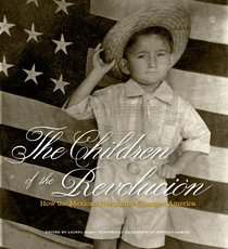The Children of the Revolucin: How the Mexican Revolution Changed America