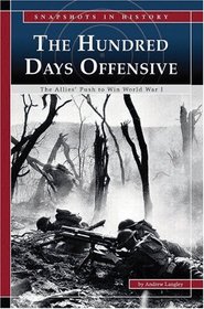 The Hundred Days Offensive: The Allies' Push to Win World War I (Snapshots in History)