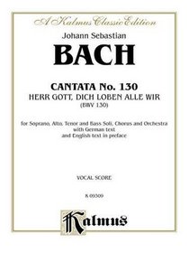 Cantata No. 130 -- Herr Gott, dich loben alle wir: SATB with SATB Soli (Kalmus Edition)