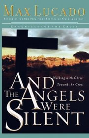 And the Angels Were Silent: Walking with Christ toward the Cross (Chronicles of the Cross)