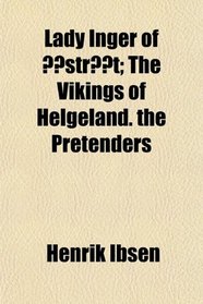 Lady Inger of strt; The Vikings of Helgeland. the Pretenders