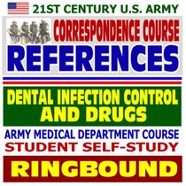 21st Century U.S. Army Correspondence Course References: Dental Infection Control and Drugs - Army Medical Department Course Student Self-Study Guide (Ringbound)