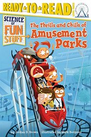 The Thrills and Chills of Amusement Parks (Science of Fun Stuff) (Ready-to-Read, Level 3, Megastar Reader)