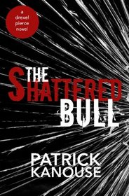 The Shattered Bull (Drexel Pierce) (Volume 1)