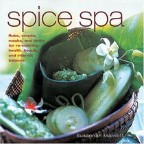 Spice Spa: Asian Recipes and Treatments for Re-Claiming Health, Beauty and Internal Balance