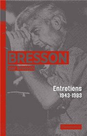 Bresson par Bresson : Entretiens (1943-1983) rassemblés par Mylène Bresson