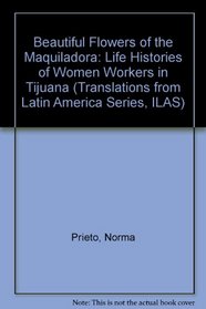 Beautiful Flowers of the Maquiladora: Life Histories of Women Workers in Tijuana (Ilas Translations from Latin America Series)