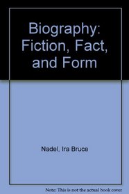 Biography: Fiction, Fact, and Form