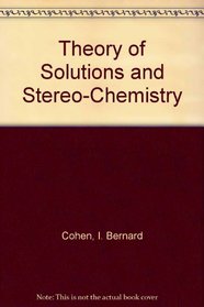 Theory of Solutions and Stereo-Chemistry (The Development of science)