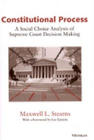 Constitutional Process : A Social Choice Analysis of Supreme Court Decision Making