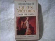 Queen Victoria : Born to Succeed