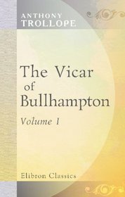 The Vicar of Bullhampton: Volume 1