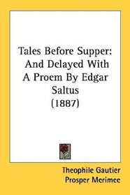 Tales Before Supper: And Delayed With A Proem By Edgar Saltus (1887)