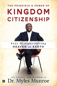 The Principle and Power of Kingdom Citizenship: Keys to Experiencing Heaven on Earth