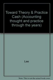 TOWARD THEORY & PRACTICE CASH (Accounting thought and practice through the years)