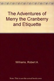 The Adventures of Merry the Cranberry and Etiquette