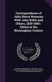 Correspondence of John Henry Newman With John Keble and Others, 1839-1845 / Edited at the Birmingham Oratory
