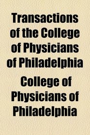 Transactions of the College of Physicians of Philadelphia (1899)