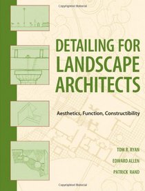 Landscape Architectural Detailing: Function, Constructibility, Aesthetics and Sustainability