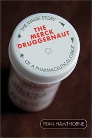 The Merck Druggernaut: The Inside Story of a Pharmaceutical Giant