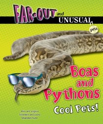 Boas and Pythons: Cool Pets! (Far-Out and Unusual Pets)