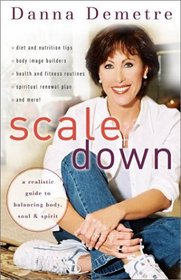 Scale Down: A Realistic Guide to Balancing Body, Soul, and Spirit