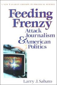 Feeding Frenzy: Attack Journalism and American Politics (New Lanahan Editions in Political Science)