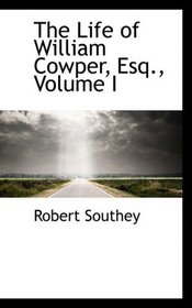 The Life of William Cowper, Esq., Volume I