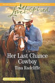 Her Last Chance Cowboy (Big Heart Ranch, Bk 4) (Love Inspired, No 1198) (True Large Print)