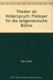 Theater als Widerspruch: Pladoyer fur die zeitgenossische Buhne : am Beispiel neuerer Auffuhrungen der Regisseure Luc Bondy (German Edition)
