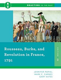 Rousseau, Burke, and Revolution in France, 1791 (Second Edition)  (Reacting to the Past)