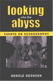 Looking Into the Abyss: Essays on Scenography (Theater: Theory/Text/Performance)