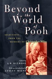 Beyond the World of Pooh: Selections from the Memoirs of Christopher Milne (Winnie-The-Pooh Collection)