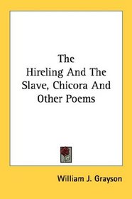 The Hireling And The Slave, Chicora And Other Poems