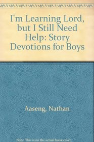 I'm Learning Lord, But I Still Need Help: Story Devotions for Boys