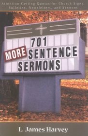 701 More Sentence Sermons: Attention-Getting Quotes for Church Signs, Bulletins, Newsletters, and Sermons (701 Sentence Sermons)
