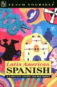 Teach Yourself Latin American Spanish: A Complete Course for Beginners (Teach Yourself Language Complete Courses)