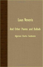 Laus Veneris - And Other Poems And Ballads