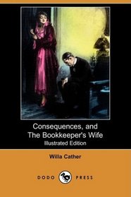 Consequences, and The Bookkeeper's Wife (Illustrated Edition) (Dodo Press)