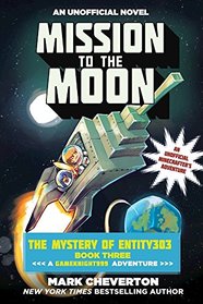 Mission to the Moon: The Mystery of Entity303 Book Three: A Gameknight999 Adventure: An Unofficial Minecrafter?s Adventure (The Gameknight999 Series)
