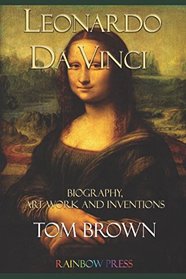 Leonardo da Vinci: Biography, Art Work and Inventions