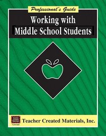 Working with Middle School Students: A Professional's Guide