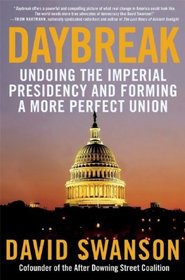 Daybreak: Undoing the Imperial Presidency and Forming a More Perfect Union