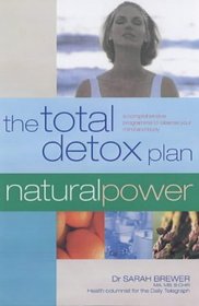 The Total Detox Plan: A Comprehensive Program to Cleanse Your Mind and Body  (Natural Power Guides)
